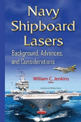 Navy Shipboard Lasers: Background, Advances, & Considerations by William C. Jenkins 9781634833721