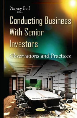 Conducting Business with Senior Investors: Observations & Practices by Nancy Bell 9781634836227