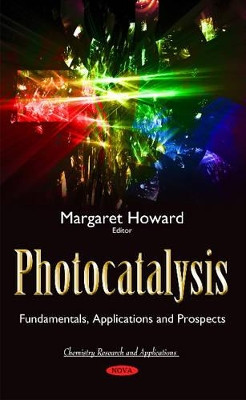 Photocatalysis: Fundamentals, Applications & Prospects by Margaret Howard 9781634840033