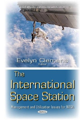 International Space Station: Management & Utilization Issues for NASA by Evelyn Clemens 9781634840712