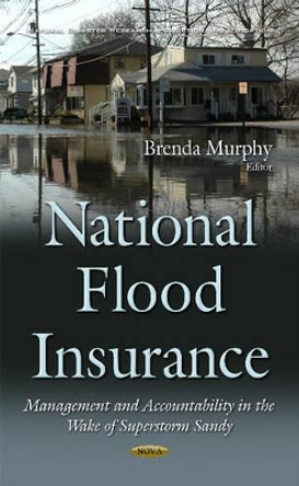 National Flood Insurance: Management & Accountability in the Wake of Superstorm Sandy by Brenda Murphy 9781634843799