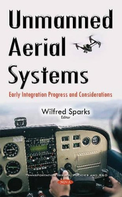 Unmanned Aerial Systems: Early Integration Progress & Considerations by Wilfred Sparks 9781634846523
