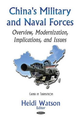 China's Military & Naval Forces: Overview, Modernization, Implications, & Issues by Heidi Watson 9781634846936