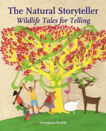 The Natural Storyteller: Wildlife Tales for Telling by Georgiana Keable