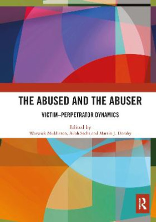 The Abused and the Abuser: Victim-Perpetrator Dynamics by Warwick Middleton
