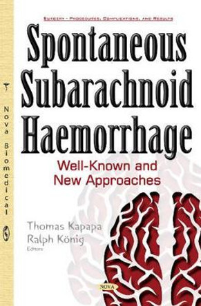 Spontaneous Subarachnoid Haemorrhage: Well-Known & New Approaches by Thomas Kapapa 9781634852708