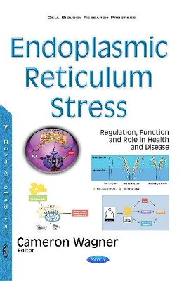 Endoplasmic Reticulum Stress: Regulation, Function & Role in Health & Disease by Cameron Wagner 9781634855648