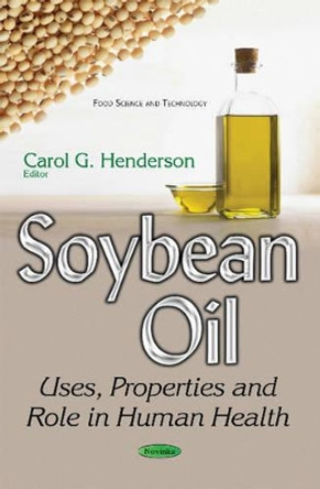 Soybean Oil: Uses, Properties & Role in Human Health by Carol G. Henderson 9781634857468