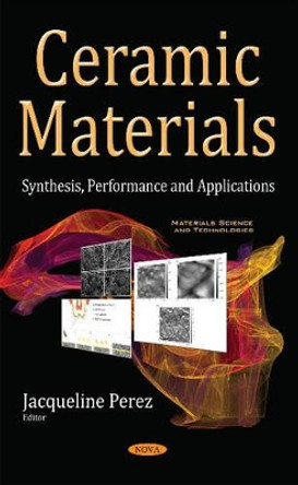 Ceramic Materials: Synthesis, Performance & Applications by Jacqueline Perez 9781634859653