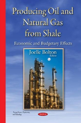 Producing Oil & Natural Gas from Shale: Economic & Budgetary Effects by Joelle Bolton 9781634821261