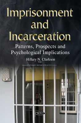 Imprisonment & Incarceration: Patterns, Prospects & Psychological Implications by Hillary N. Clarkson 9781634821179