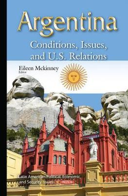 Argentina: Conditions, Issues & U.S. Relations by Eileen Mckinney 9781634822510