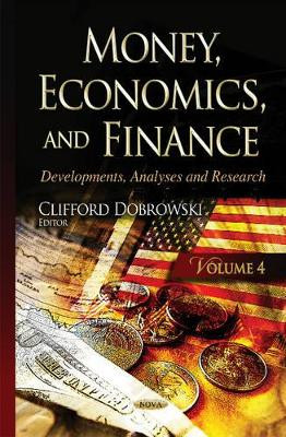 Money, Economics & Finance: Developments, Analyses & Research -- Volume 4 by Clifford Dobrowski 9781634826068