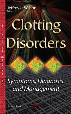 Clotting Disorders: Symptoms, Diagnosis & Management by Jeffrey L. Wilson 9781634828307