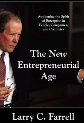 New Entrepreneurial Age: Awakening the Spirit of Enterprise in People, Companies & Countries by Larry C. Farrell 9781883283889