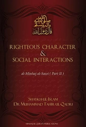 Righteous Character & Social Interactions: Part 2: Al-Minhaj Al-Sawi by Dr. Muhammad Tahir-ul-Qadri 9781908229021