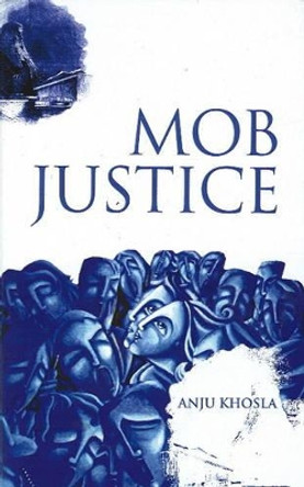 Mob Justice by Anju Khosla 9788189741860