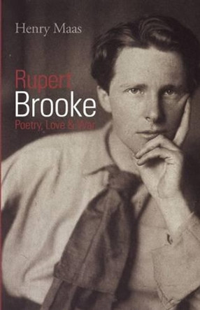 Rupert Brooke: Poetry, Love & War by Henry Maas 9781906075927