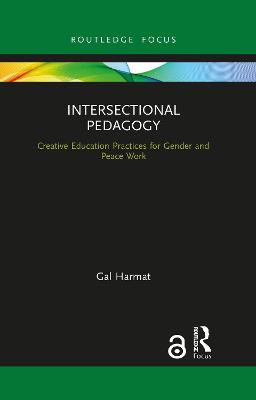 Intersectional Pedagogy: Creative Education Practices for Gender and Peace Work Gal Harmat (Georg Arnhold Institute for International Textbook Research, Brunswick, Germany) 9781032088488