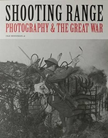 Shooting Range: Photography & the Great War by Inge Henneman 9789491775543