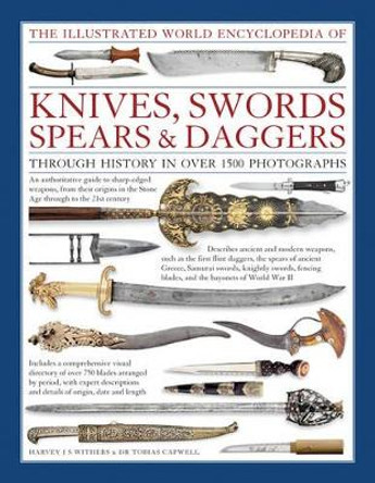 Illustrated World Encyclopedia of Knives, Swords, Spears & Daggers by Harvey J. S. Withers 9780754831952
