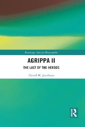 Agrippa II: The Last of the Herods by David Jacobson