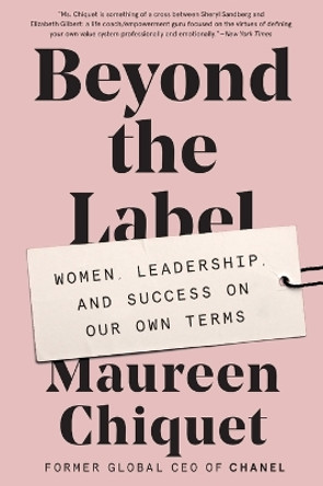 Beyond the Label: Women, Leadership, and Success on Our Own Terms by Maureen Chiquet 9780062655714