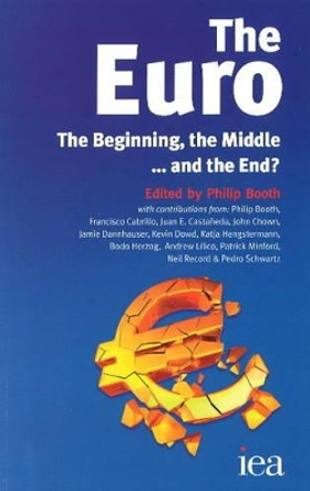 The Euro: The Beginning, the Middle & the End ...? by Philip Booth 9780255366809