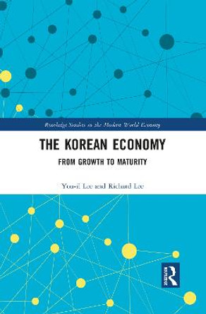 The Korean Economy: From Growth to Maturity by Richard Lee
