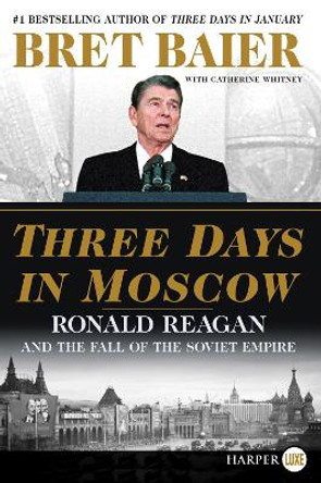 Three Days in Moscow: Ronald Reagan and the Fall of the Soviet Empire by Bret Baier 9780062845696