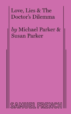 Love, Lies & the Doctor's Dilemma by Dr Michael Parker 9780573706004