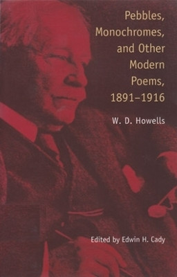 Pebbles Monochromes & Other Modern Poems: 1891-1916 by William Dean Howells 9780821413180