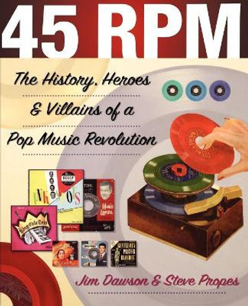 45 RPM: The History, Heroes & Villains of a Pop Music Revolution by Jim Dawson 9780879307578 45 RPM: The History, Heroes & Villains of a Pop Music Revolution by Jim Dawson 9780879307578