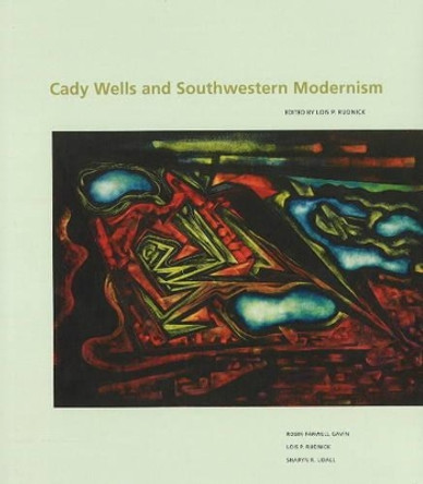 Cady Wells & Southwestern Modernism by Lois Rudnick 9780890135587