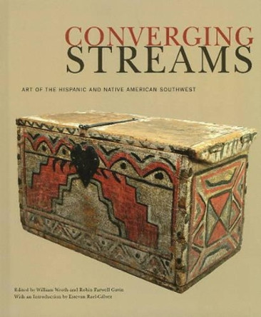 Converging Streams: Art of the Hispanic & Native American Southwest from Preconquest Times to the Twentieth Century by William Wroth 9780890135686