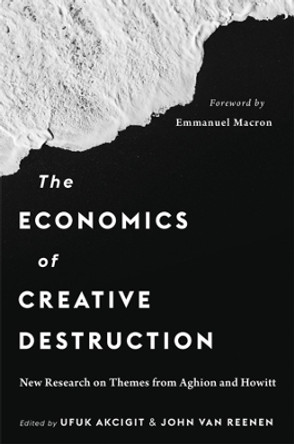The Economics of Creative Destruction: New Research on Themes from Aghion and Howitt by Ufuk Akcigit 9780674270367