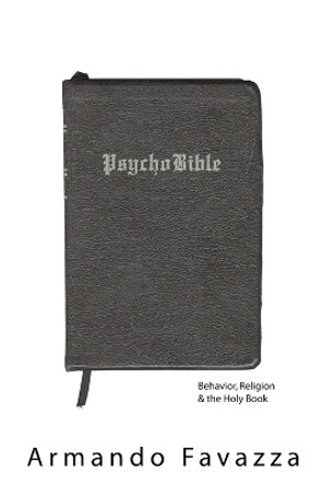 PsychoBible: Behavior, Religion & the Holy Book by Armando R. Favazza 9780972887519