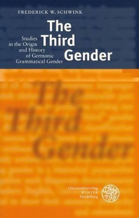 The Third Gender: Studies in the Origin and History of Germanic Grammatical Gender by Frederick W Schwink 9783825314156