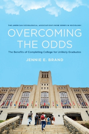 Overcoming the Odds: The Benefits of Completing College for Unlikely Graduates by Jennie E Brand 9780871540089