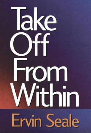 Take off from within by Ervin Seale 9780875166582