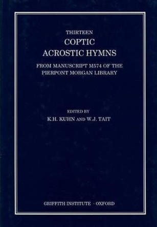 Thirteen Coptic Acrostic Hymns from Manuscript M574 of the Pierpont Morgan Library by J. Tait 9780900416668