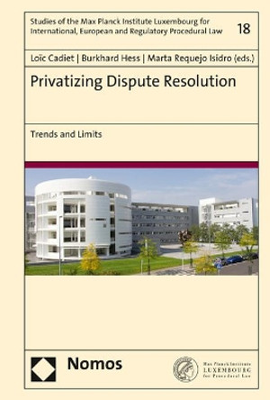 Privatizing Dispute Resolution: Trends and Limits by Loic Cadiet 9783848759088