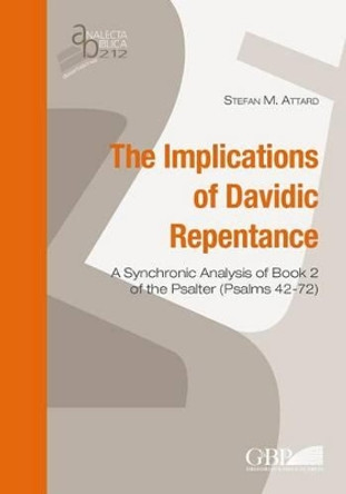 Implications of Davidic Repentance: A Synchronic Analysis of Book 2 of the Psalter (Psalms 42-72) by S M Attard 9788876536892