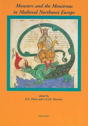 Monsters and the Monstrous in Medieval Northwest Europe by K. E. Olsen 9789042910072