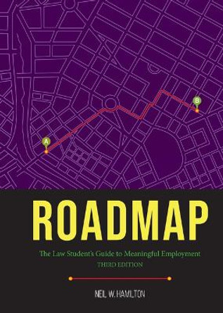 Roadmap: Roadmap: The Law Student's Guide to Meaningful Employment, Third Edition by Neil W. Hamilton 9781639053322