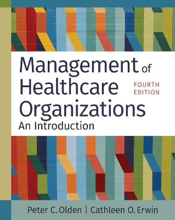 Management of Healthcare Organizations: An Introduction by Peter C. Olden 9781640553736