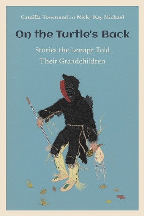 On the Turtle's Back: Stories the Lenape Told Their Grandchildren by Camilla Townsend 9781978819153 On the Turtle's Back: Stories the Lenape Told Their Grandchildren by Camilla Townsend 9781978819153