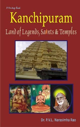 Kanchipuram - Land of Legends, Saints & Temples by Dr. Narasimha Rao 9788189973056