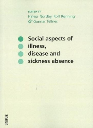 Social Aspects of Illness, Disease & Sickness Absence by Halvor Nordby 9788274774803