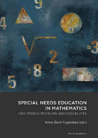 Special Needs Education in Mathematics: New Trends, Problems & Possibilities by Anne Berit Fuglestad 9788292712986